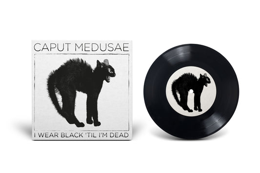 I Wear Black 'Til I'm Dead 7" Vinyl (ltd 70) by Caput Medusae